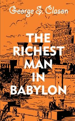 The Richest Man in Babylon, by George S. Clason The Richest Man in Babylon, by George S. Clason